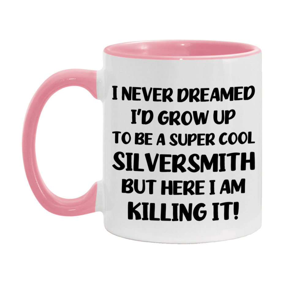 Funny Silversmith Mug - "I Never Dreamed I'd Grow Up To Be A Super Cool Silversmith" - 11Oz Or 15Oz Ceramic Coffee Cup