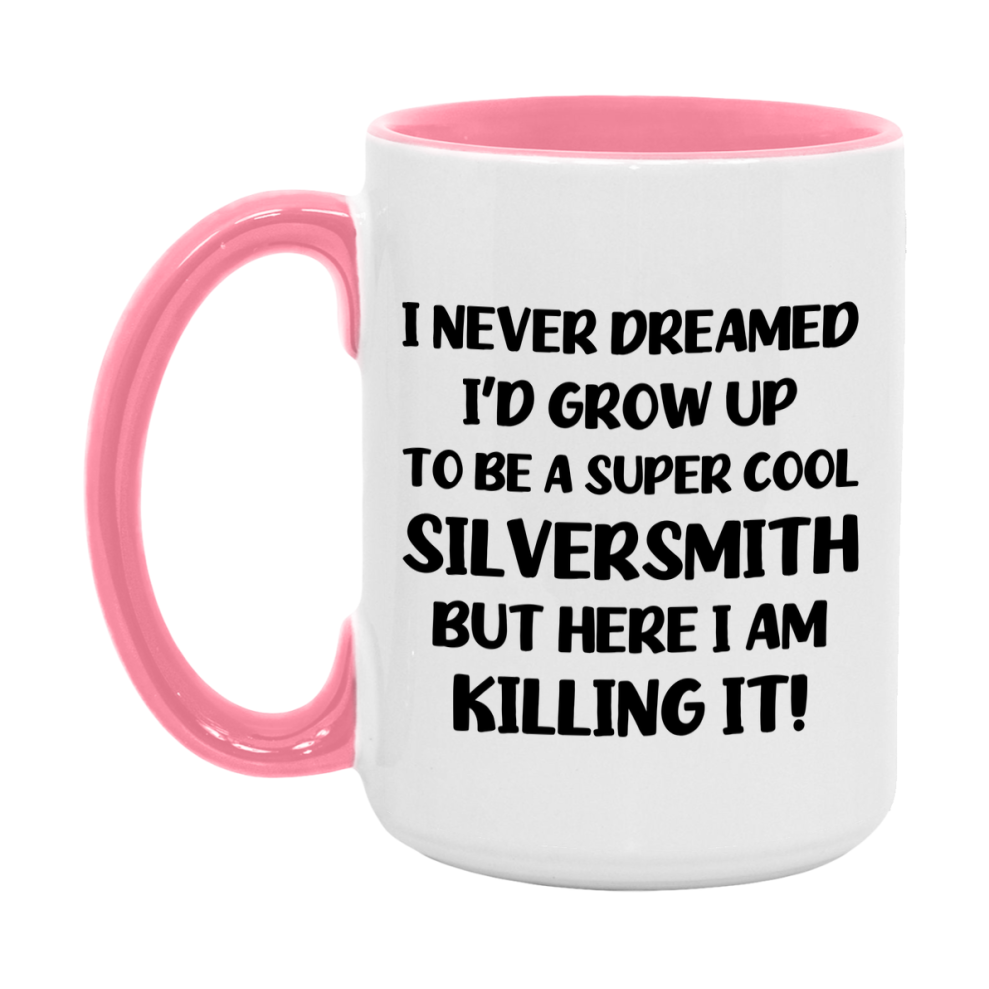 Funny Silversmith Mug - "I Never Dreamed I'd Grow Up To Be A Super Cool Silversmith" - 11Oz Or 15Oz Ceramic Coffee Cup