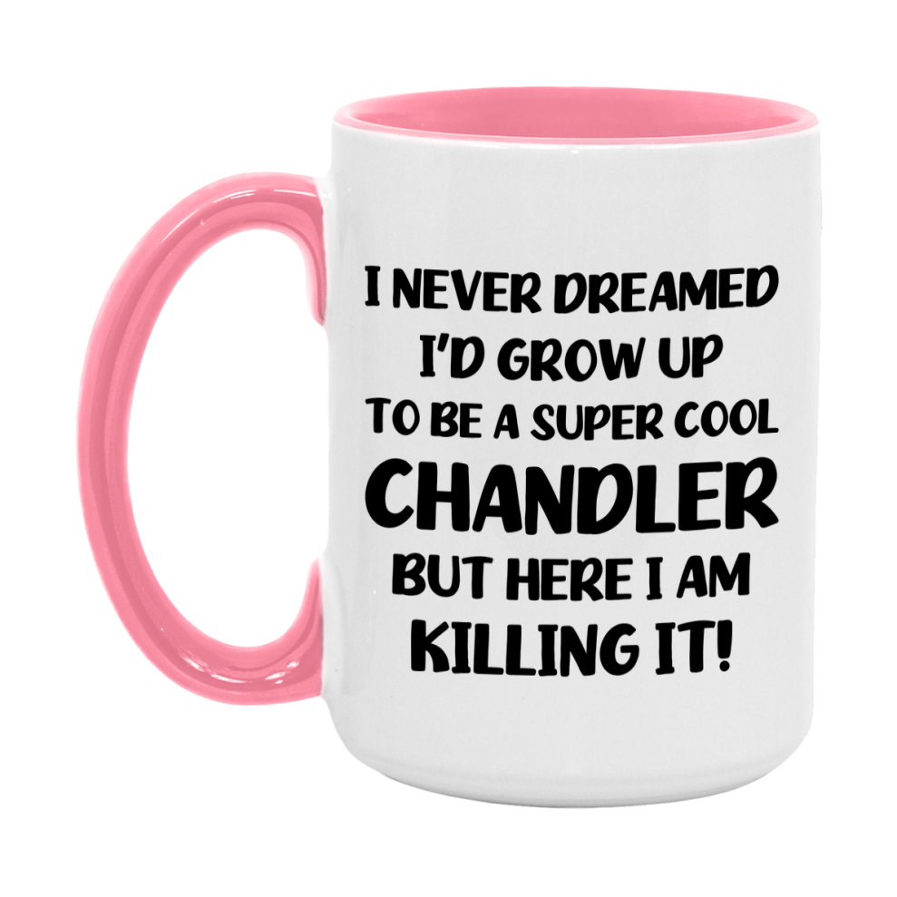 Funny Chandler Mug - "I Never Dreamed I'd Grow Up To Be A Super Cool Chandler" - 11Oz Or 15Oz Ceramic Coffee Cup