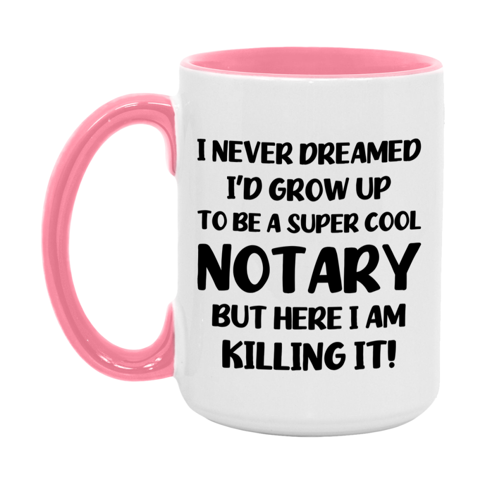 Funny Notary Mug - "I Never Dreamed I'd Grow Up To Be A Super Cool Notary" - 11Oz Or 15Oz Ceramic Coffee Cup