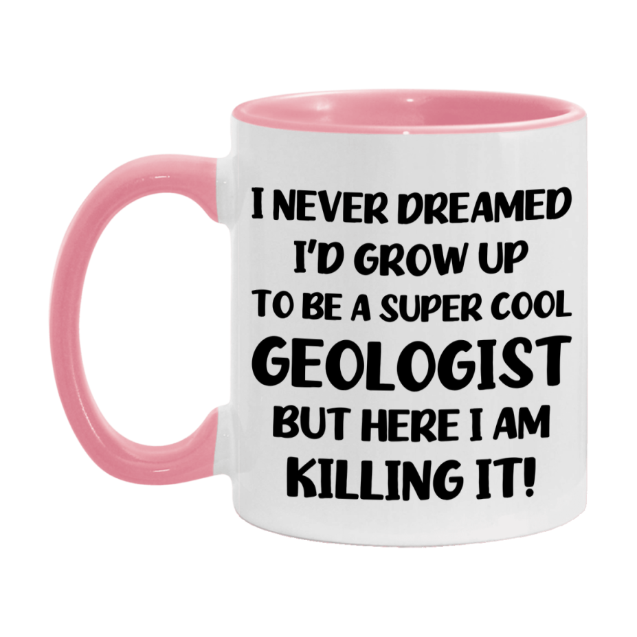 Funny Geologist Mug - "I Never Dreamed I'd Grow Up To Be A Super Cool Geologist" - 11Oz Or 15Oz Ceramic Coffee Cup