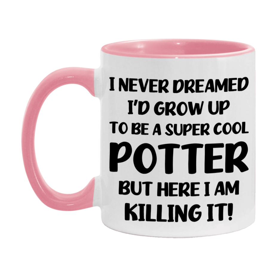Funny Potter Mug - "I Never Dreamed I'd Grow Up To Be A Super Cool Potter" - 11Oz Or 15Oz Ceramic Coffee Cup