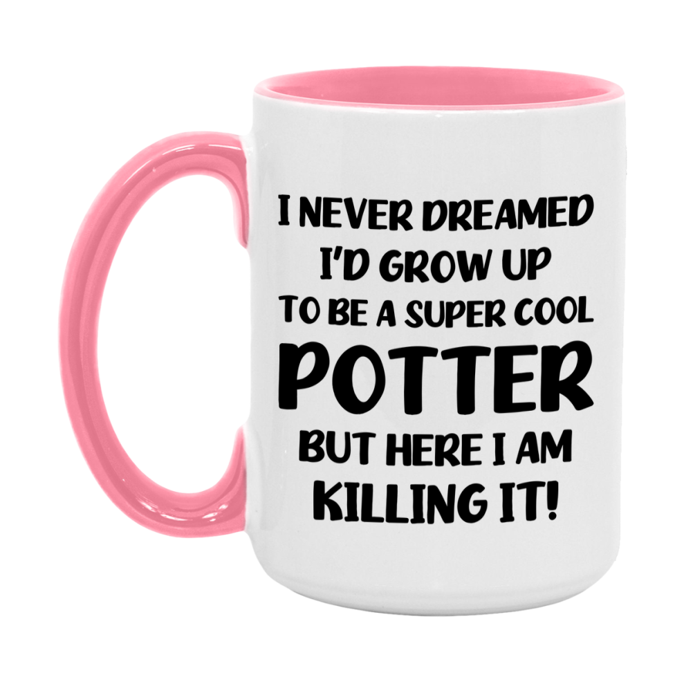 Funny Potter Mug - "I Never Dreamed I'd Grow Up To Be A Super Cool Potter" - 11Oz Or 15Oz Ceramic Coffee Cup
