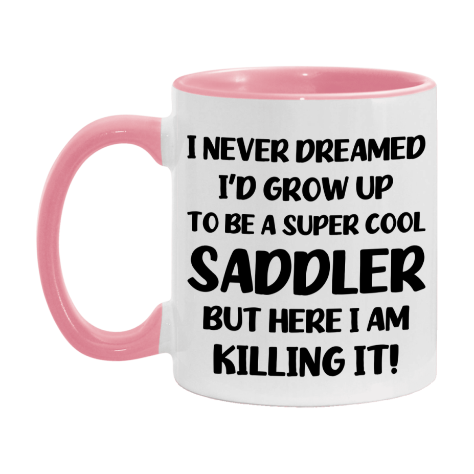 Funny Saddler Mug - "I Never Dreamed I'd Grow Up To Be A Super Cool Saddler" - 11Oz Or 15Oz Ceramic Coffee Cup