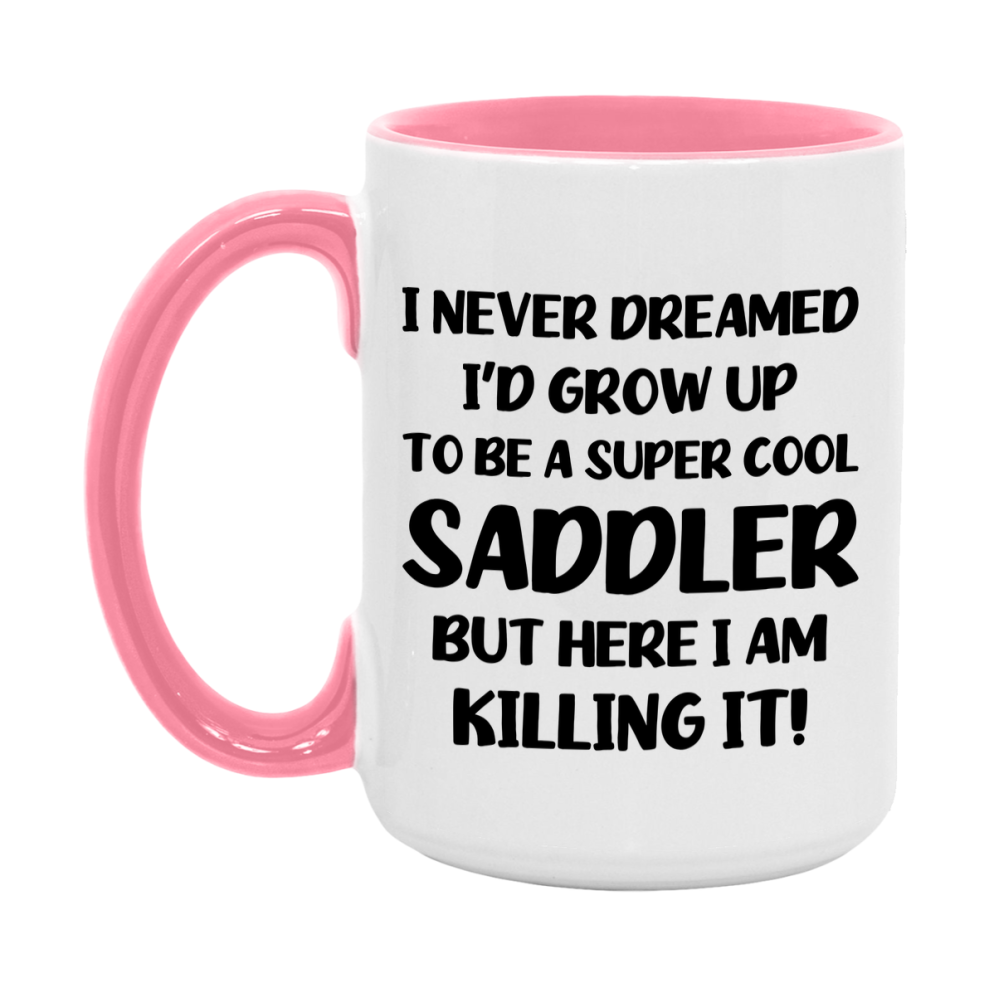 Funny Saddler Mug - "I Never Dreamed I'd Grow Up To Be A Super Cool Saddler" - 11Oz Or 15Oz Ceramic Coffee Cup