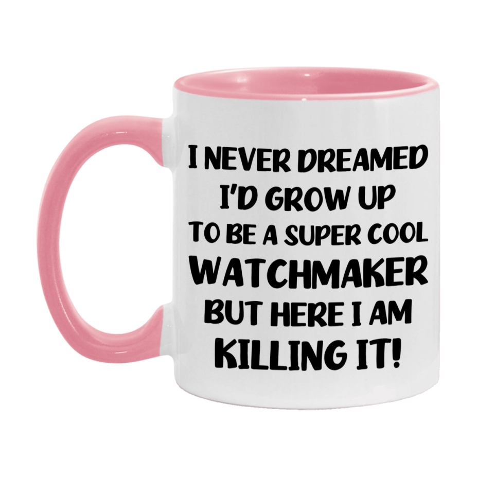 Funny Watchmaker Mug - "I Never Dreamed I'd Grow Up To Be A Super Cool Watchmaker" - 11Oz Or 15Oz Ceramic Coffee Cup