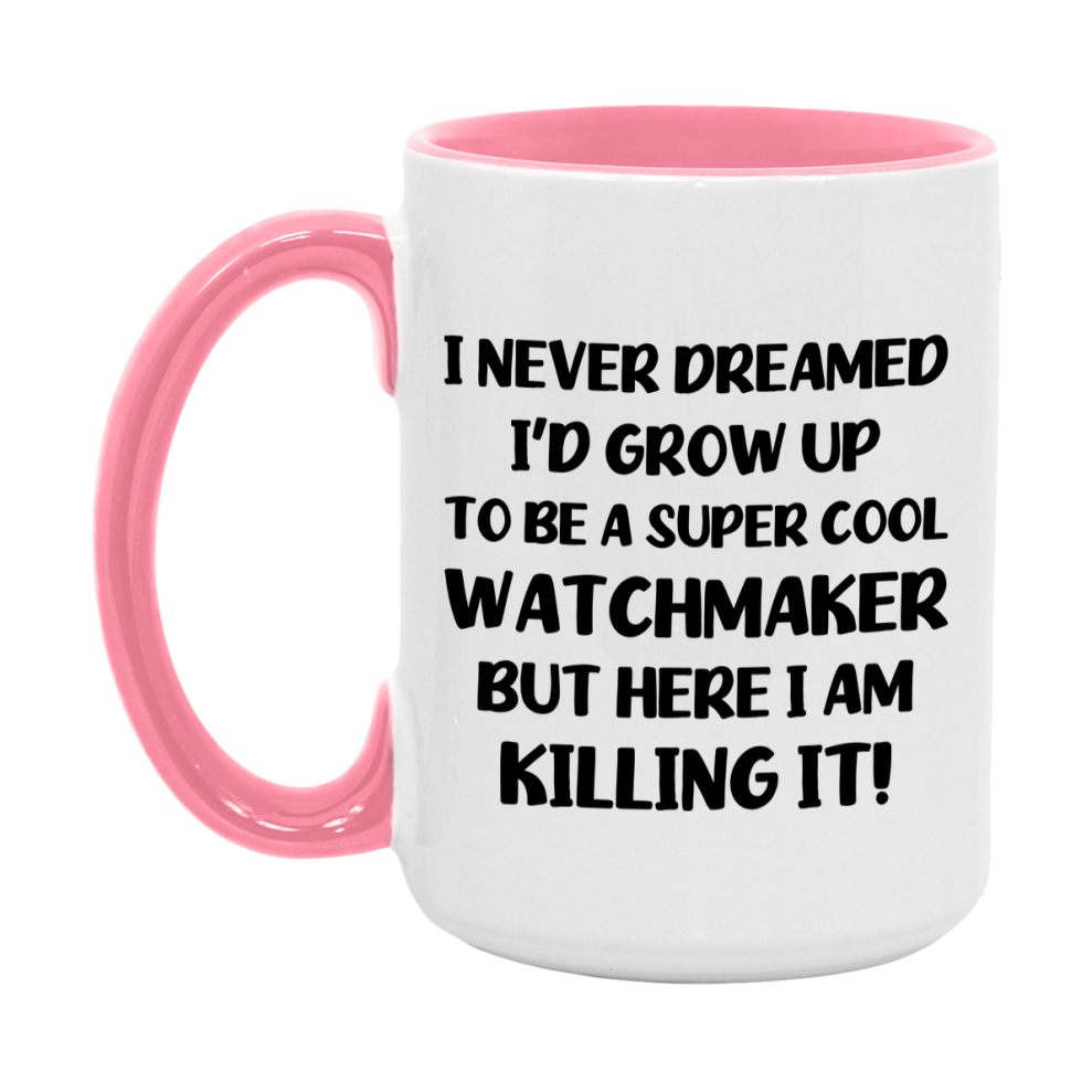 Funny Watchmaker Mug - "I Never Dreamed I'd Grow Up To Be A Super Cool Watchmaker" - 11Oz Or 15Oz Ceramic Coffee Cup