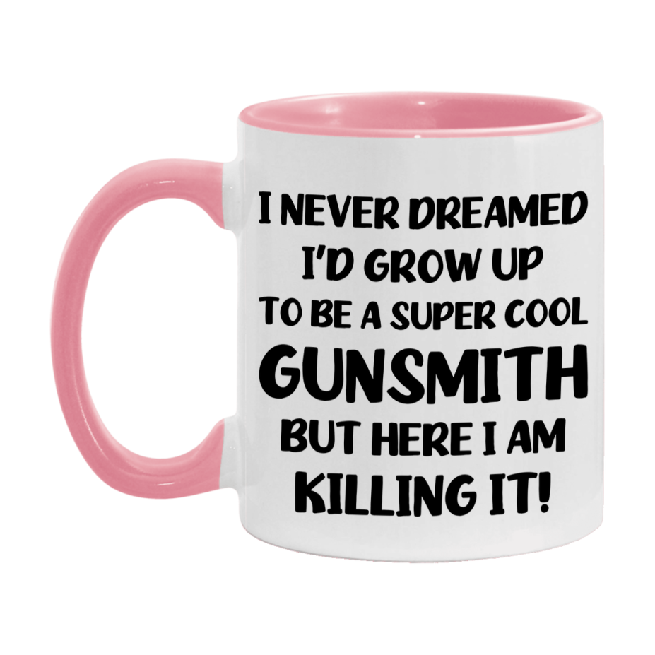Funny Gunsmith Mug - "I Never Dreamed I'd Grow Up To Be A Super Cool Gunsmith" - 11Oz Or 15Oz Ceramic Coffee Cup