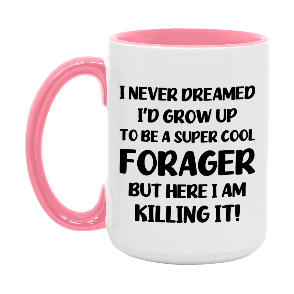 Funny Forager Mug - "I Never Dreamed I'd Grow Up To Be A Super Cool Forager" - 11Oz Or 15Oz Ceramic Coffee Cup