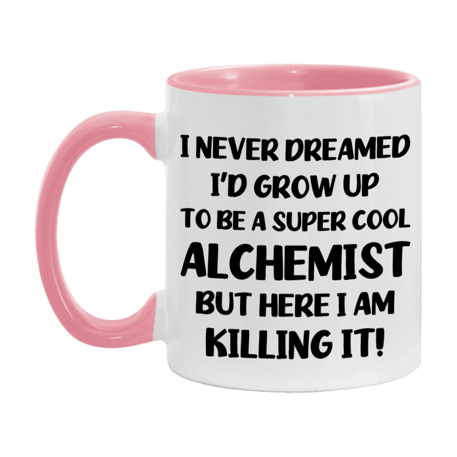 Funny Alchemist Mug - "I Never Dreamed I'd Grow Up To Be A Super Cool Alchemist" - 11Oz Or 15Oz Ceramic Coffee Cup