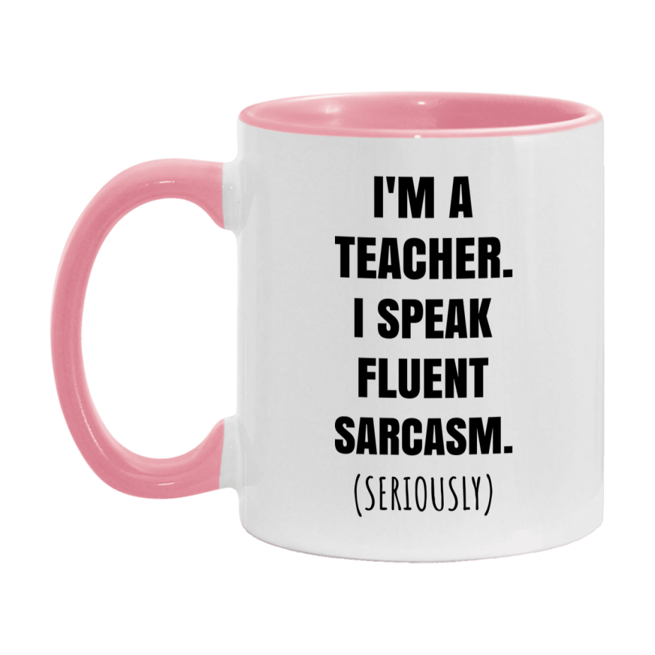 Funny Teacher Coffee Mug - "I'm A Teacher, I Speak Fluent Sarcasm" - Available In 11Oz Or 15Oz