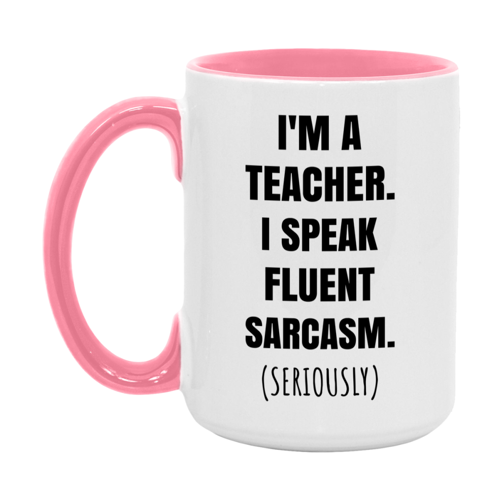 Funny Teacher Coffee Mug - "I'm A Teacher, I Speak Fluent Sarcasm" - Available In 11Oz Or 15Oz