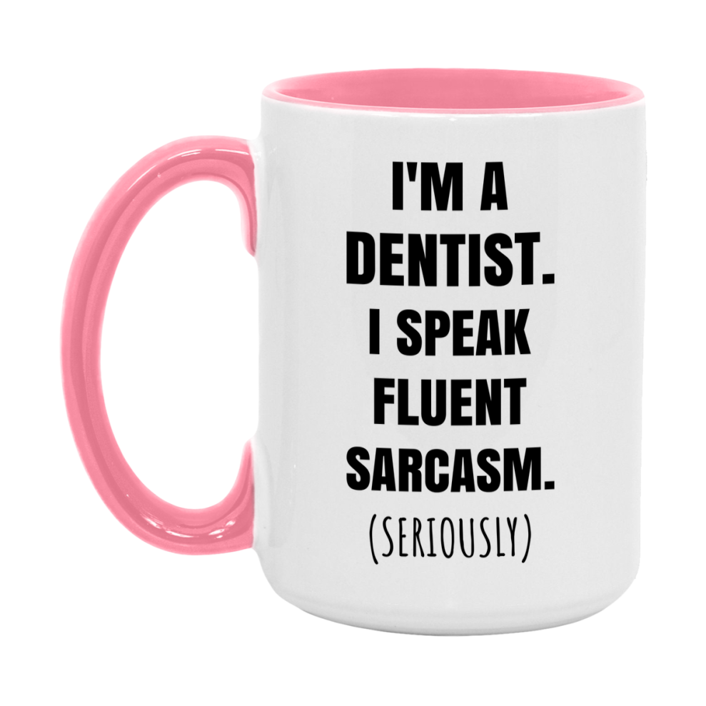 Funny Dentist Coffee Mug - "I'm A Dentist, I Speak Fluent Sarcasm" - Available In 11Oz Or 15Oz