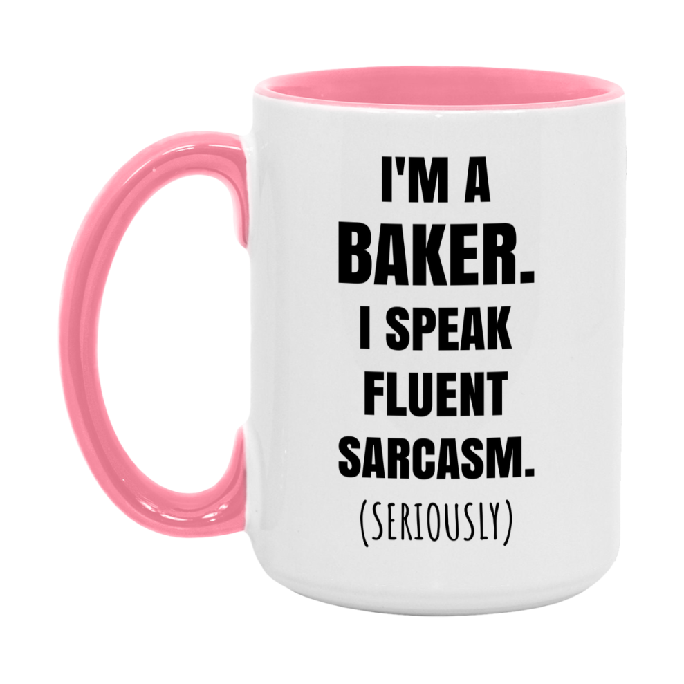 Funny Baker Coffee Mug - "I'm A Baker, I Speak Fluent Sarcasm" - Available In 11Oz Or 15Oz