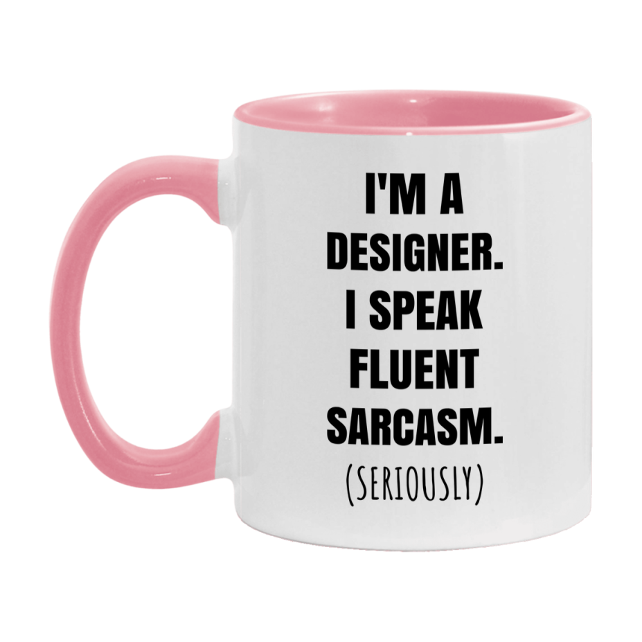 Funny Designer Coffee Mug - "I'm A Designer, I Speak Fluent Sarcasm" - Available In 11Oz Or 15Oz