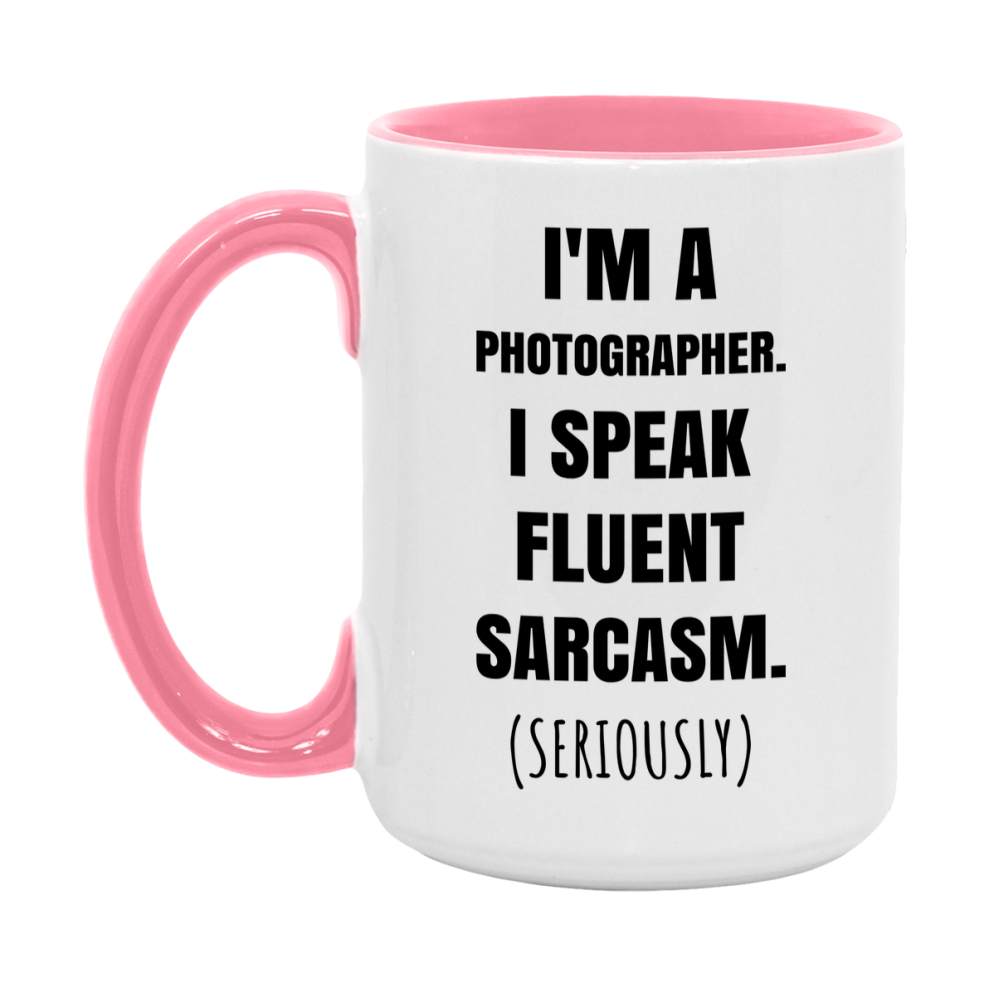 Funny Photographer Coffee Mug - "I'm A Photographer, I Speak Fluent Sarcasm" - Available In 11Oz Or 15Oz