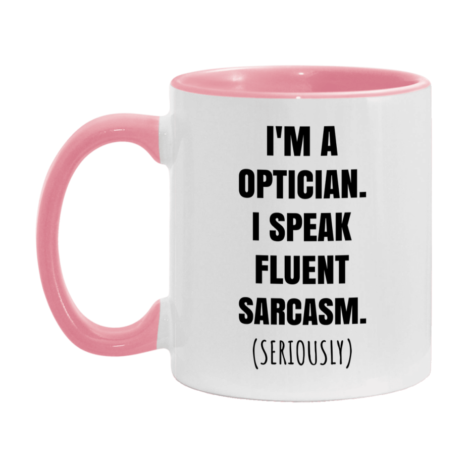 Funny Optician Coffee Mug - "I'm A Optician, I Speak Fluent Sarcasm" - Available In 11Oz Or 15Oz