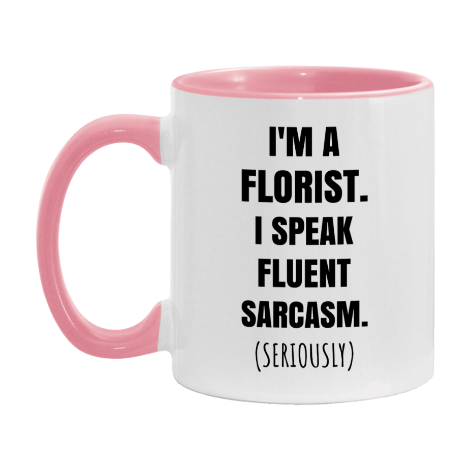Funny Florist Coffee Mug - "I'm A Florist, I Speak Fluent Sarcasm" - Available In 11Oz Or 15Oz