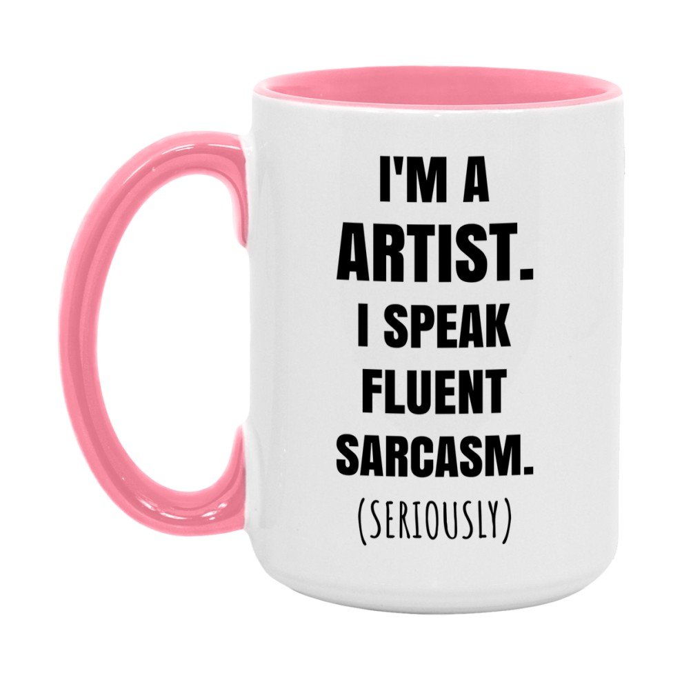 Funny Artist Coffee Mug - "I'm A Artist, I Speak Fluent Sarcasm" - Available In 11Oz Or 15Oz