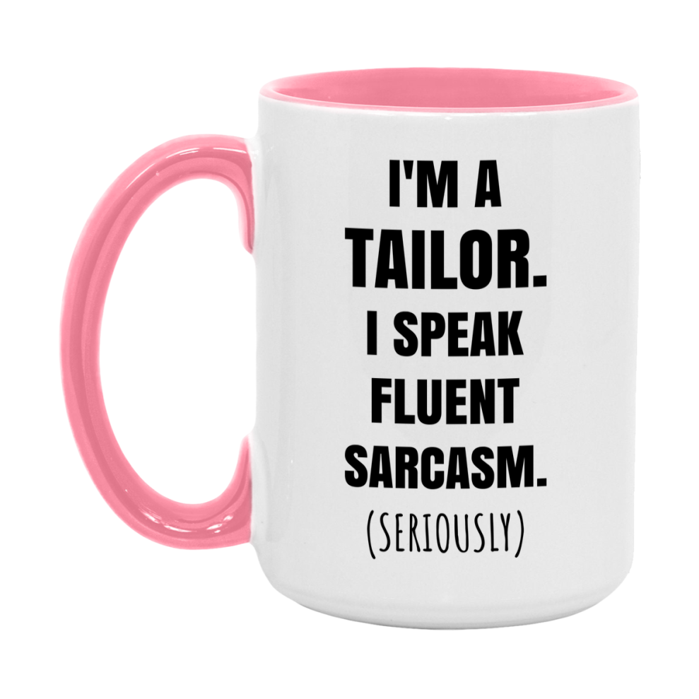Funny Tailor Coffee Mug - "I'm A Tailor, I Speak Fluent Sarcasm" - Available In 11Oz Or 15Oz