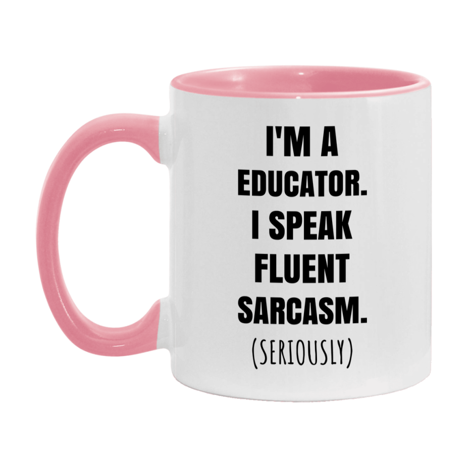 Funny Educator Coffee Mug - "I'm A Educator, I Speak Fluent Sarcasm" - Available In 11Oz Or 15Oz