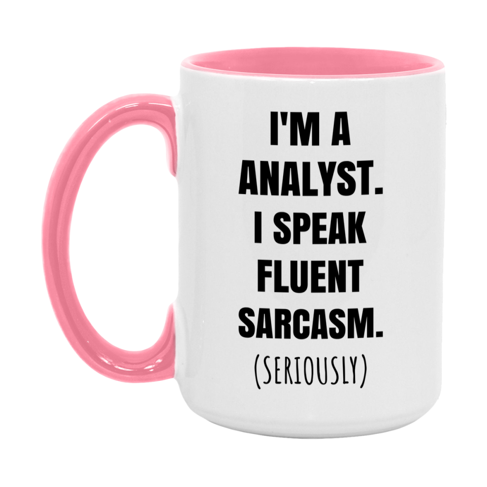 Funny Analyst Coffee Mug - "I'm A Analyst, I Speak Fluent Sarcasm" - Available In 11Oz Or 15Oz