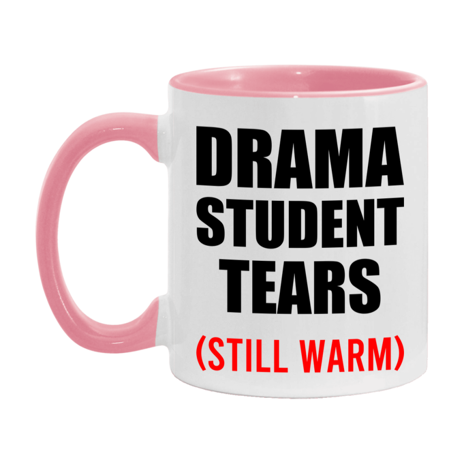 Drama Student Tears Mug, Funny Gift For Drama Teacher, 11Oz Or 15Oz White Ceramic Mug