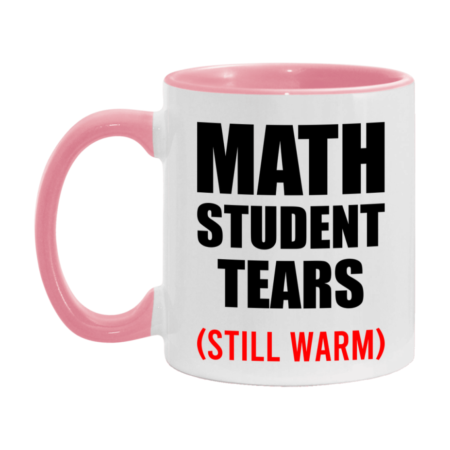 Math Student Tears Mug, Funny Gift For Math Teacher, 11Oz Or 15Oz White Ceramic Mug