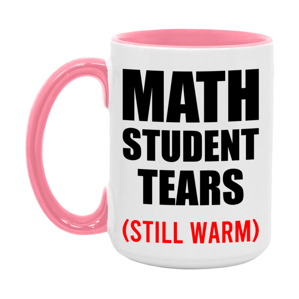 Math Student Tears Mug, Funny Gift For Math Teacher, 11Oz Or 15Oz White Ceramic Mug