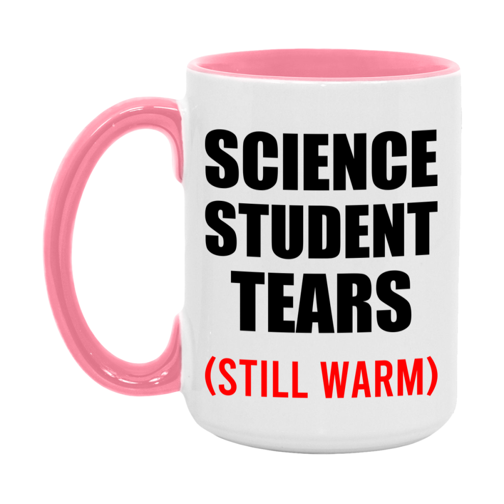 Science Student Tears Mug, Funny Gift For Science Teacher, 11Oz Or 15Oz White Ceramic Mug