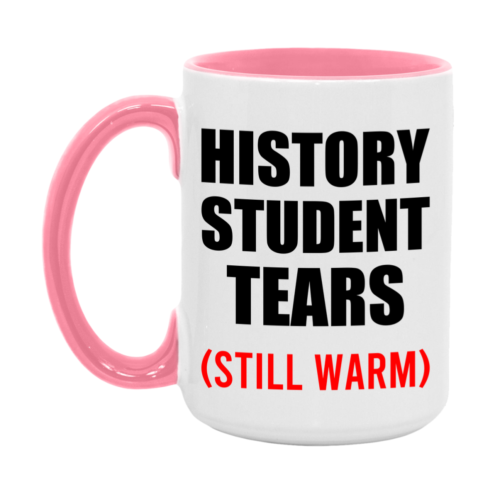 History Student Tears Mug, Funny Gift For History Teacher, 11Oz Or 15Oz White Ceramic Mug