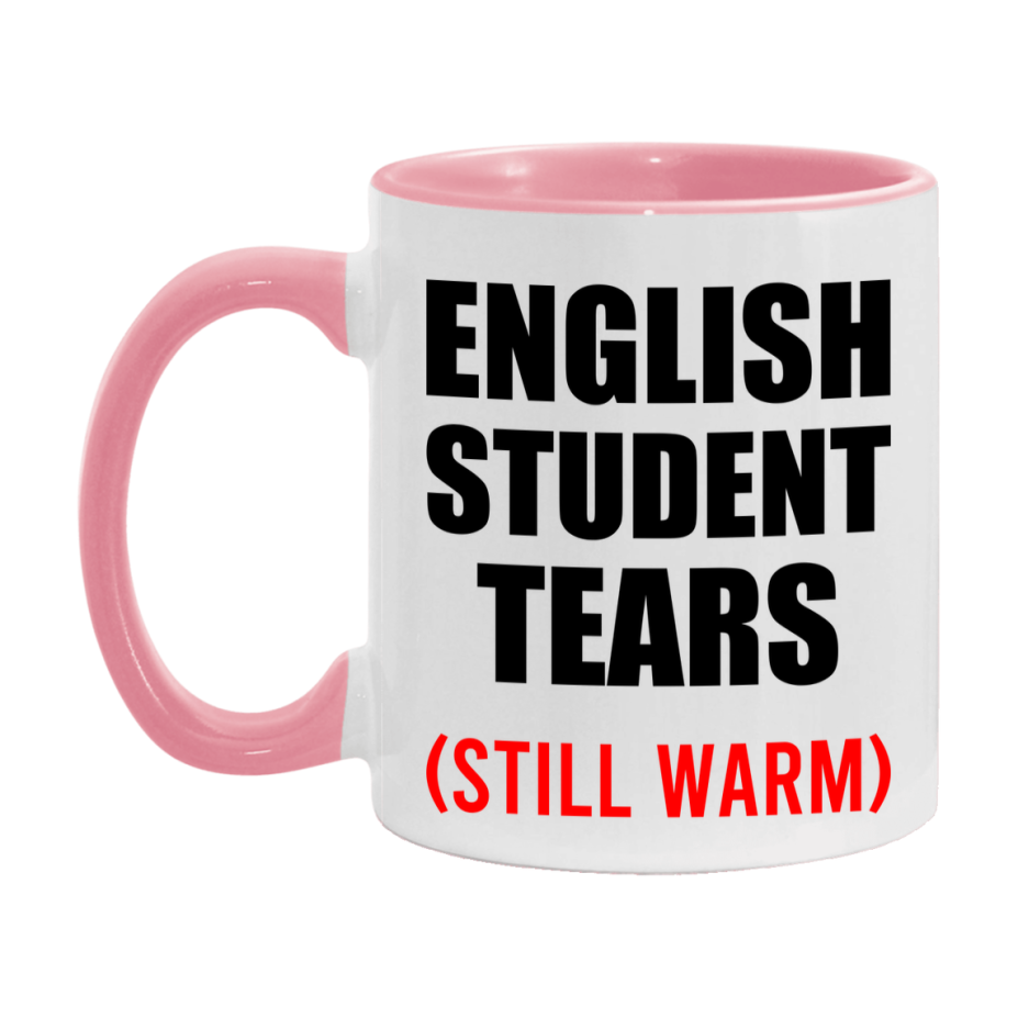 English Student Tears Mug, Funny Gift For English Teacher, 11Oz Or 15Oz White Ceramic Mug
