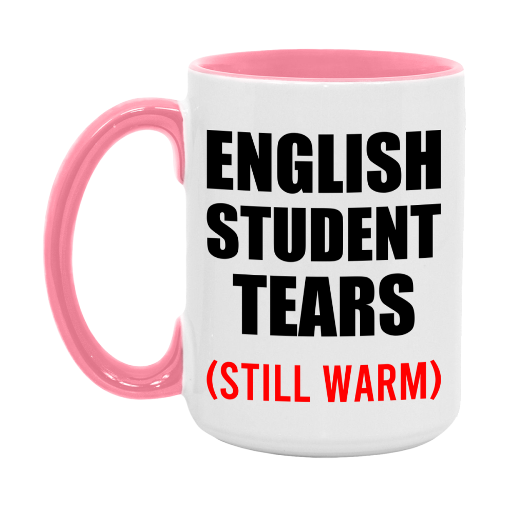 English Student Tears Mug, Funny Gift For English Teacher, 11Oz Or 15Oz White Ceramic Mug