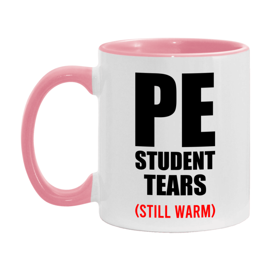 Pe Student Tears Mug, Funny Gift For Pe Teacher, 11Oz Or 15Oz White Ceramic Mug