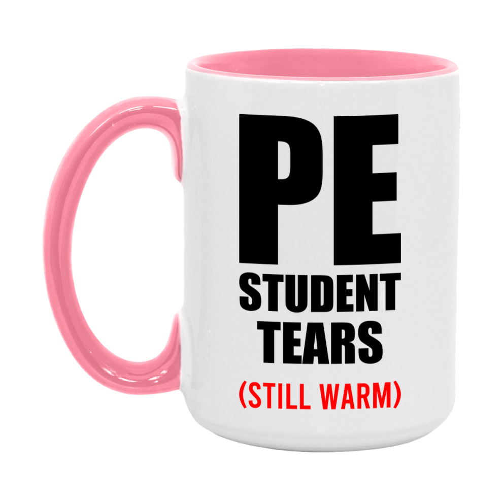 Pe Student Tears Mug, Funny Gift For Pe Teacher, 11Oz Or 15Oz White Ceramic Mug