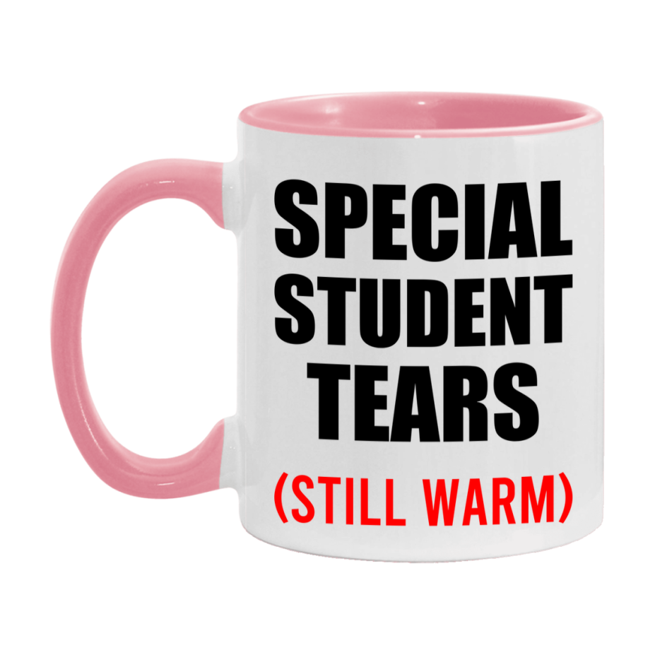 Special Student Tears Mug, Funny Gift For Special Teacher, 11Oz Or 15Oz White Ceramic Mug