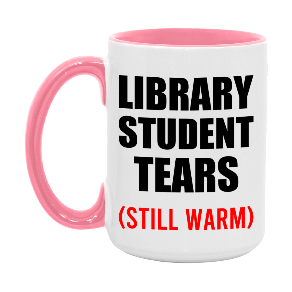 Library Student Tears Mug, Funny Gift For Library Teacher, 11Oz Or 15Oz White Ceramic Mug