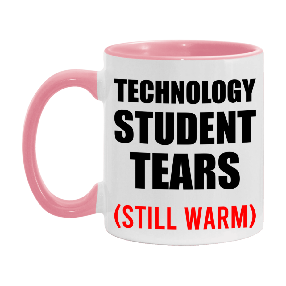 Technology Student Tears Mug, Funny Gift For Technology Teacher, 11Oz Or 15Oz White Ceramic Mug