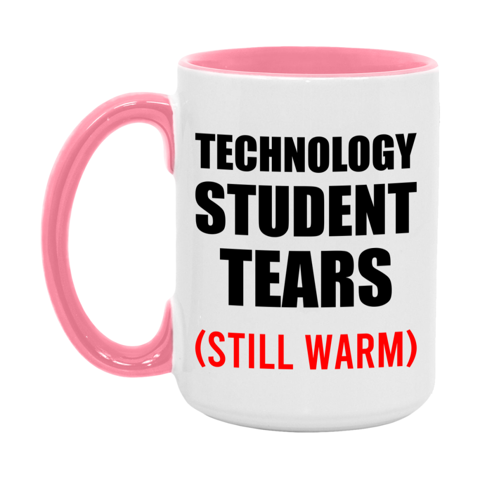 Technology Student Tears Mug, Funny Gift For Technology Teacher, 11Oz Or 15Oz White Ceramic Mug