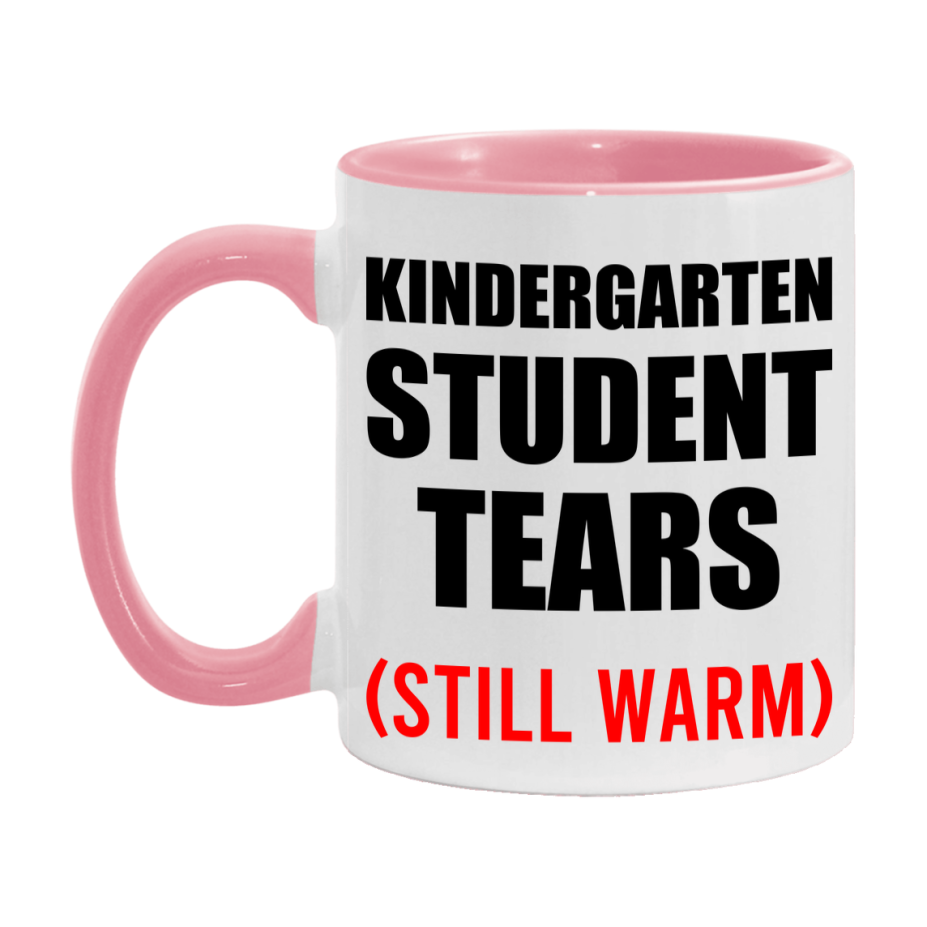 Kindergarten Student Tears Mug, Funny Gift For Kindergarten Teacher, 11Oz Or 15Oz White Ceramic Mug