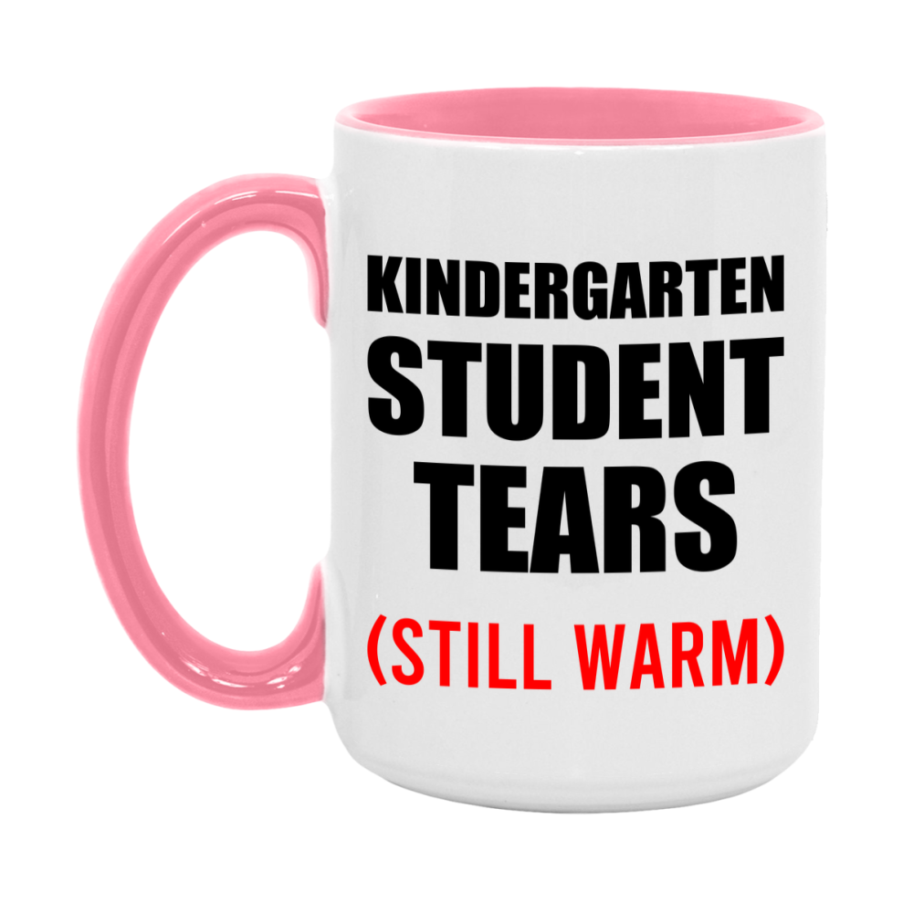 Kindergarten Student Tears Mug, Funny Gift For Kindergarten Teacher, 11Oz Or 15Oz White Ceramic Mug