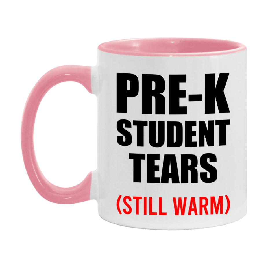Pre-K Student Tears Mug, Funny Gift For Pre-K Teacher, 11Oz Or 15Oz White Ceramic Mug