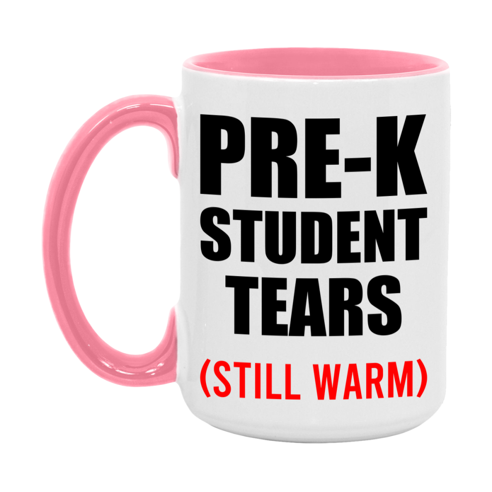 Pre-K Student Tears Mug, Funny Gift For Pre-K Teacher, 11Oz Or 15Oz White Ceramic Mug
