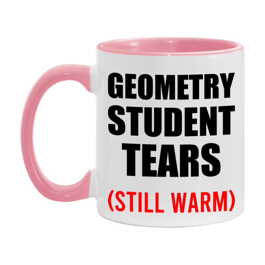 Geometry Student Tears Mug, Funny Gift For Geometry Teacher, 11Oz Or 15Oz White Ceramic Mug