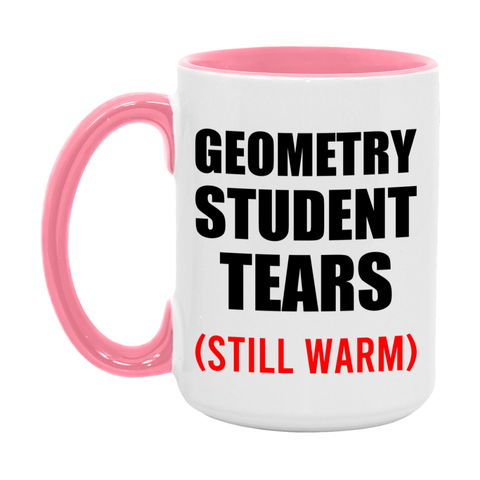 Geometry Student Tears Mug, Funny Gift For Geometry Teacher, 11Oz Or 15Oz White Ceramic Mug