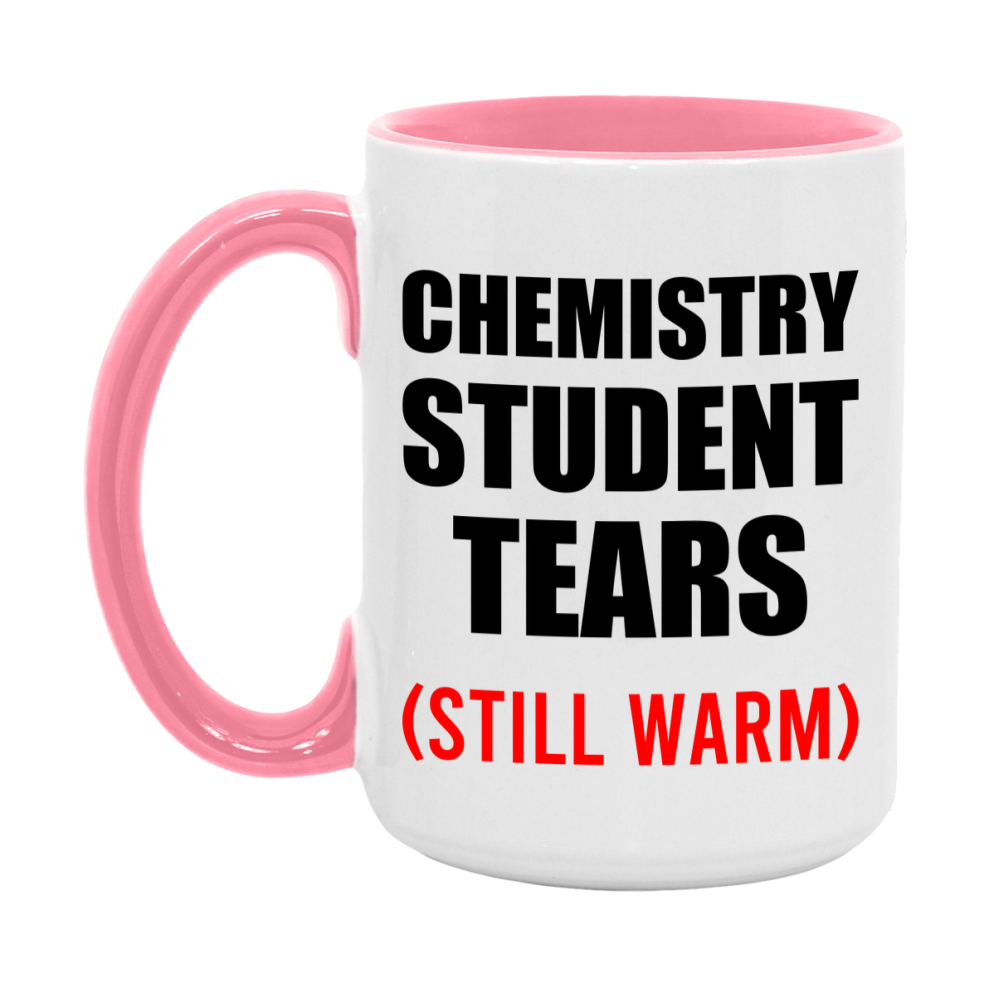Chemistry Student Tears Mug, Funny Gift For Chemistry Teacher, 11Oz Or 15Oz White Ceramic Mug