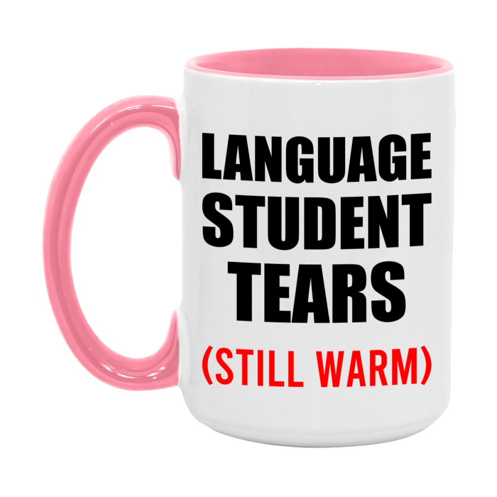 Language Student Tears Mug, Funny Gift For Language Teacher, 11Oz Or 15Oz White Ceramic Mug