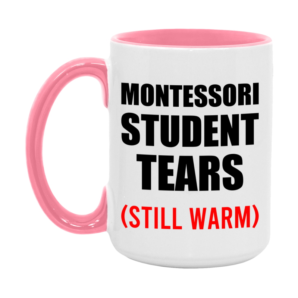 Montessori Student Tears Mug, Funny Gift For Montessori Teacher, 11Oz Or 15Oz White Ceramic Mug