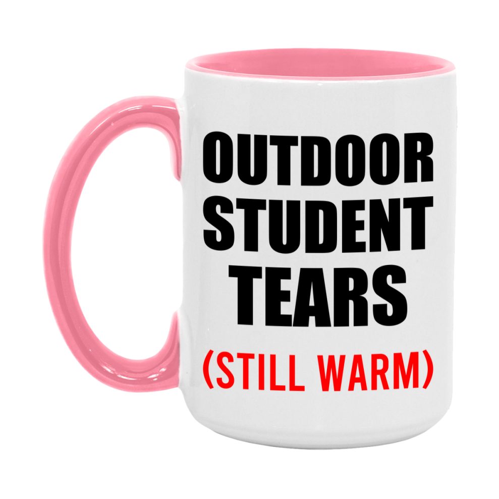 Outdoor Student Tears Mug, Funny Gift For Outdoor Teacher, 11Oz Or 15Oz White Ceramic Mug