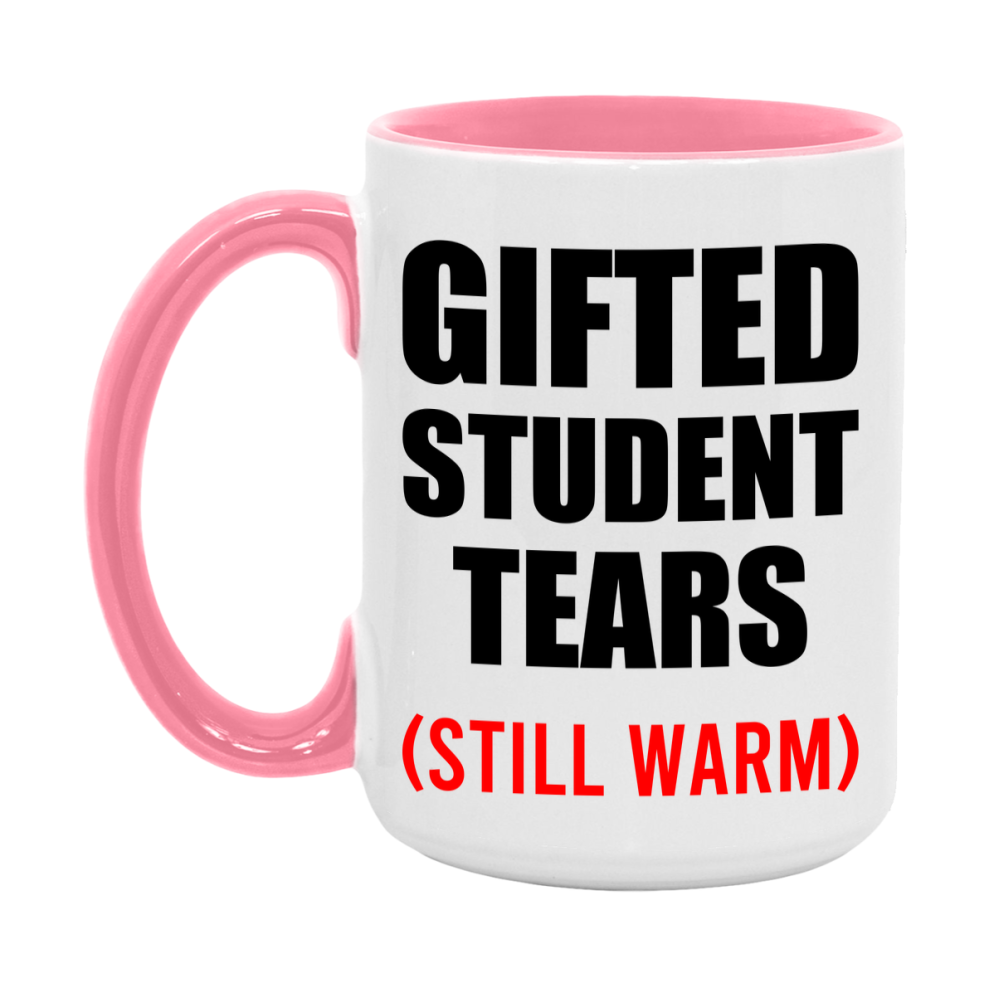 Gifted Student Tears Mug, Funny Gift For Gifted Teacher, 11Oz Or 15Oz White Ceramic Mug